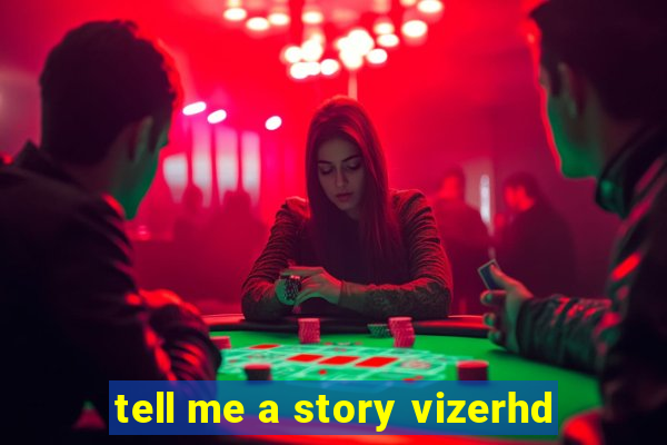 tell me a story vizerhd